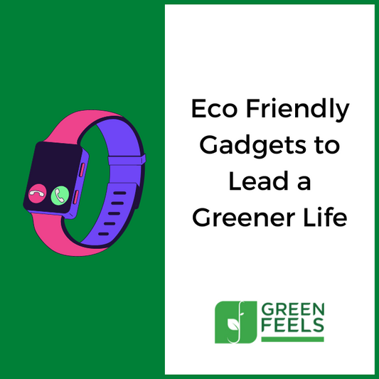 15 Types of Eco Friendly Gadgets You Need to Live Greener